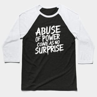 Abuse of Power Comes as No Surprise Design Baseball T-Shirt